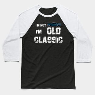 im not old im a classic Baseball T-Shirt